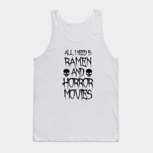 All I Need Is Ramen And Horror Movies Tank Top